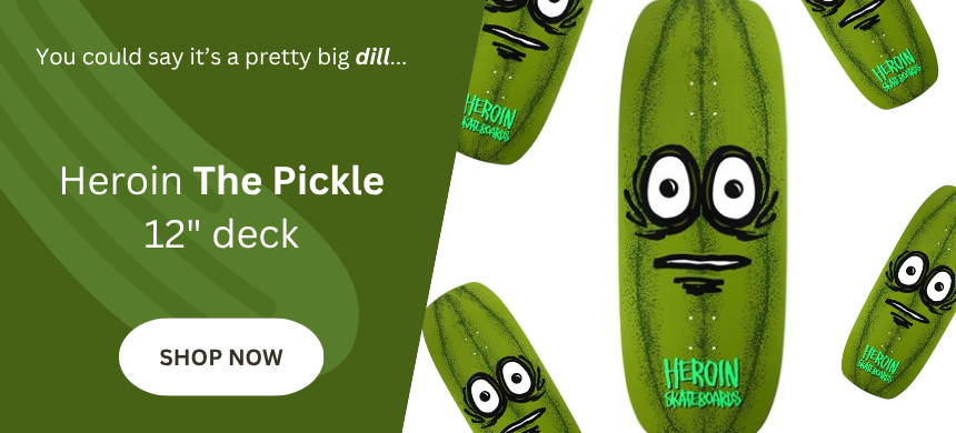 Heroin skateboards giant deck skateboarding pickle