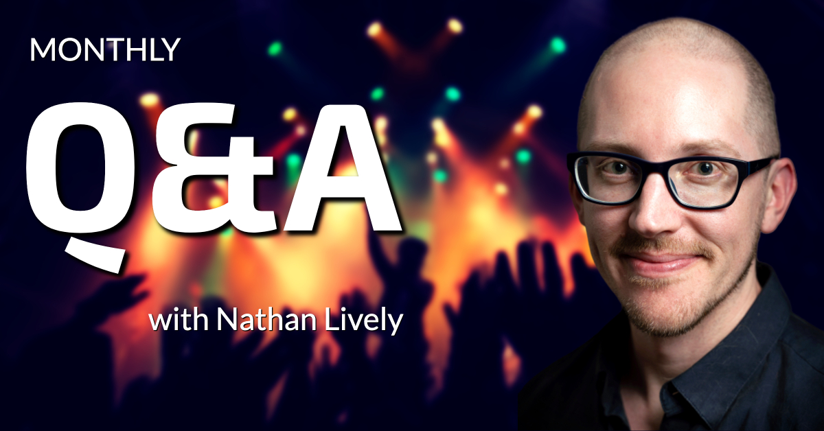 Monthly Q&A with Nathan Lively