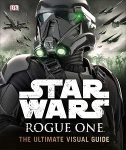 OUT TODAY 16th December! Star Wars Rogue One - Ultimate Visual Guide.