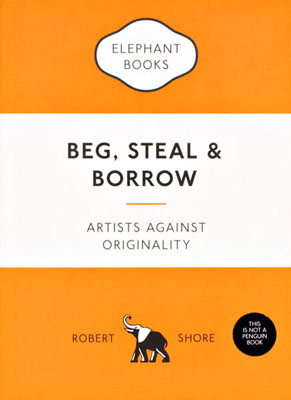 Beg, Steal and Borrow: Artists against Originality - Product Thumbnail