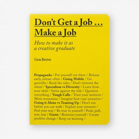 Don’t Get a Job…Make a Job: How to Make It as a Creative Graduate