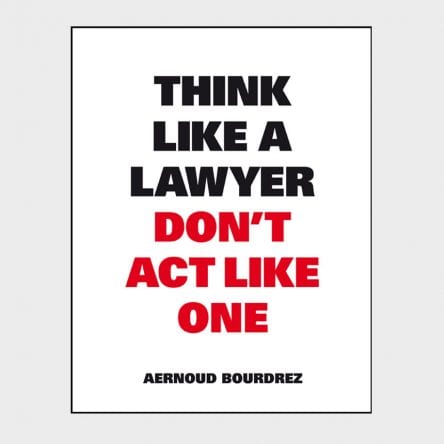 Think Like A Lawyer, Don’t Act Like One