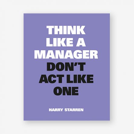 Think Like a Manager, Don’t Act Like One