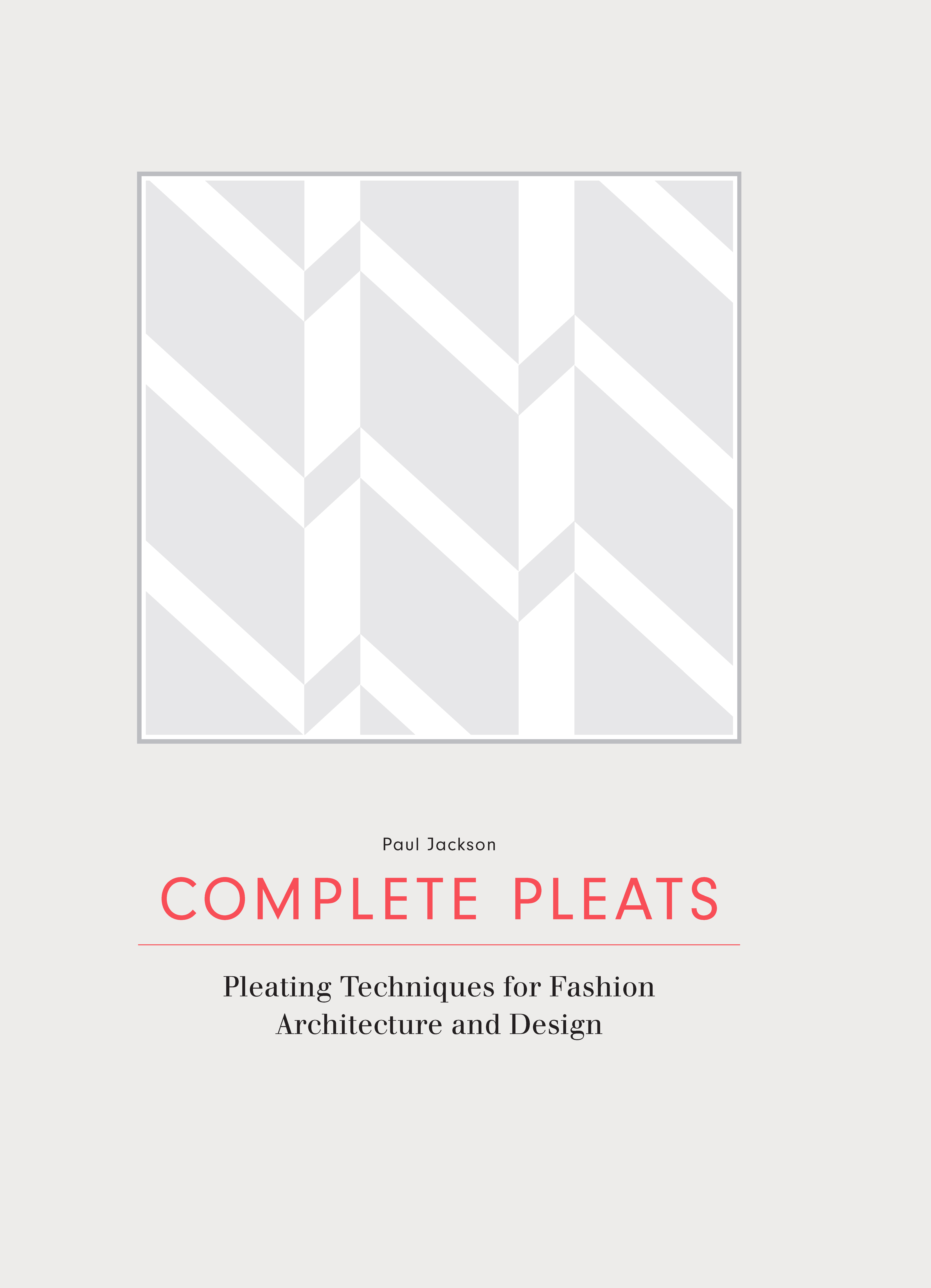 Complete Pleats: Pleating Techniques for Fashion, Architecture and Design - Product Thumbnail