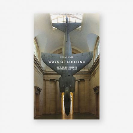 Ways of Looking: How to Experience Contemporary Art