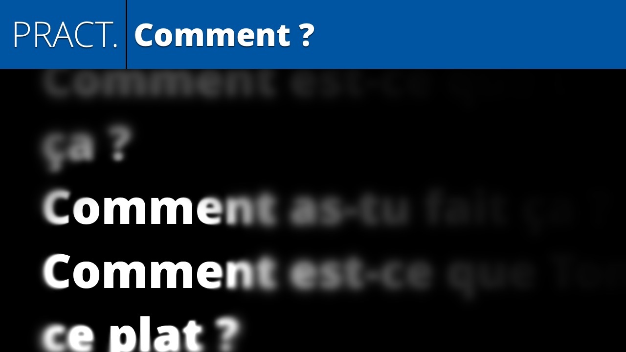 Comment ? (practice)