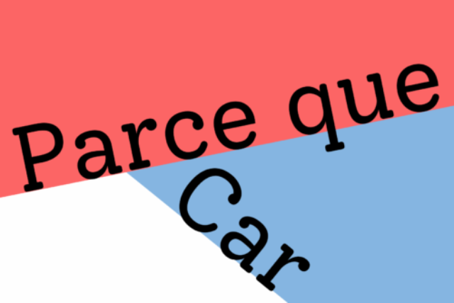 Parce que or car