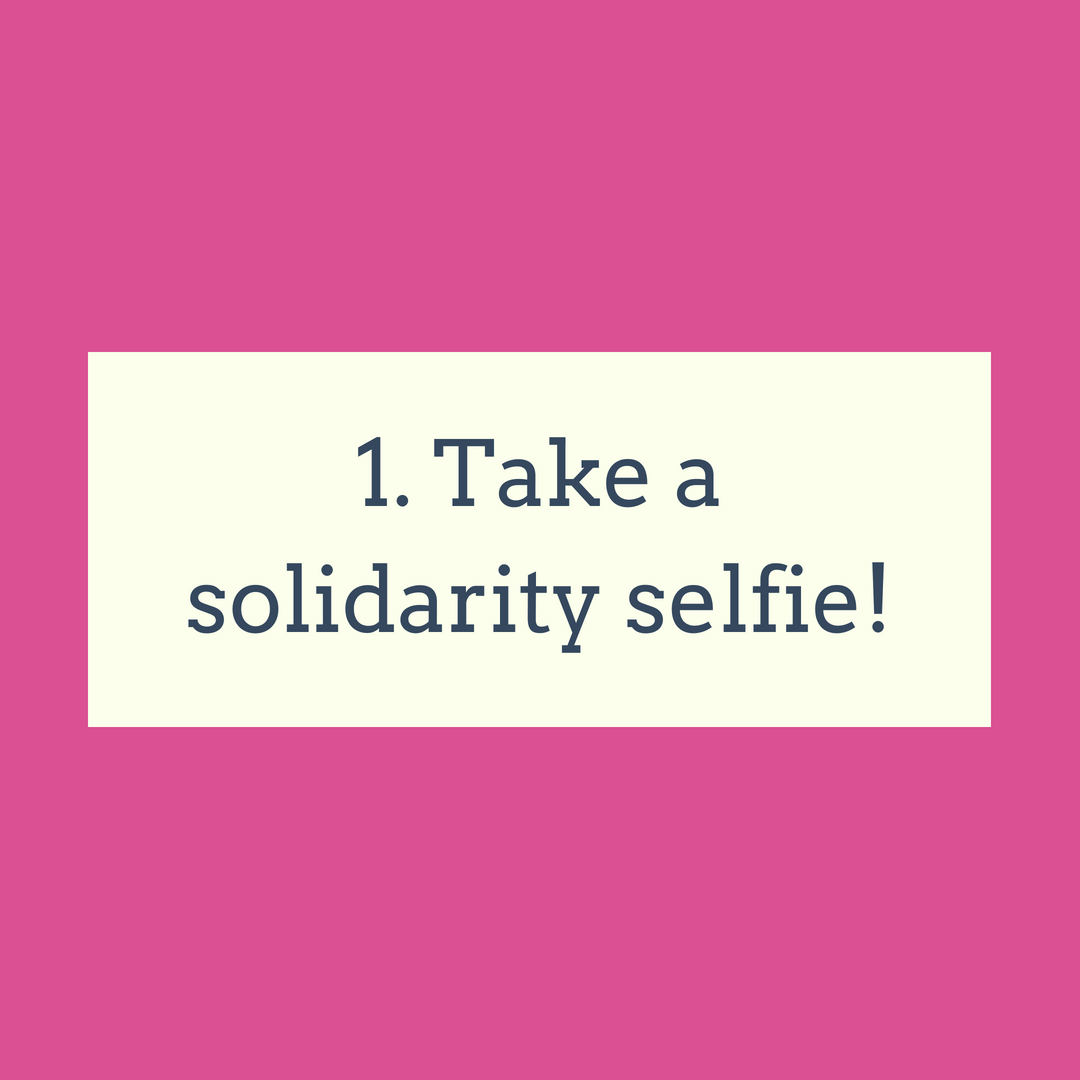 Take a solidarity selfie!