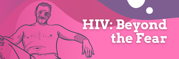 HIV: Beyond the Fear