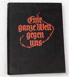 Eine ganze Welt gegen uns  *Eine ganze Welt gegen uns* Eine Geschichte des Weltkrieges in Bildern,