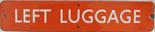BR(NE) Doorplate LEFT LUGGAGE, unflanged variety, 18" x 3½" Some chipping around the right hand bolt