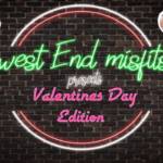 West End Misfits Valentines Day Edition