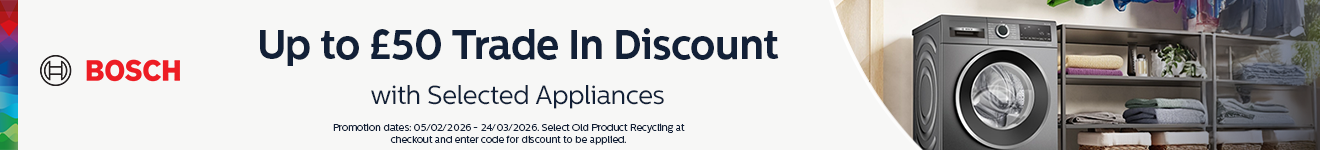 Bosch - Up to �50 Trade In Discount with Selected Appliances - 24.03.2026