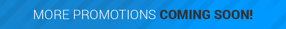 More Promotions Coming Soon
