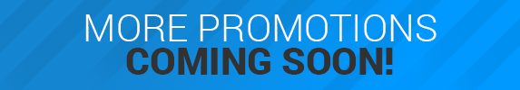 More Promotions Coming Soon