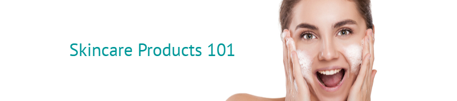 Skincare Products 101