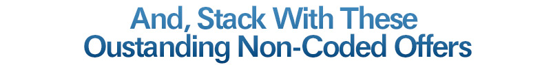 And, Stack With These Oustanding Non-Coded Offers
