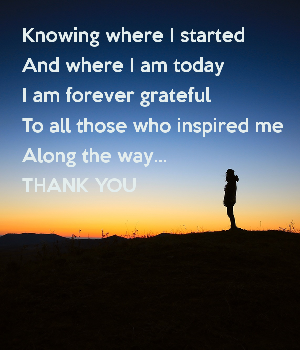 knowing-where-i-started-and-where-i-am-today-i-am-forever-grateful-to-all-those-who-inspired-me-along-the-way-thank-you.jpg