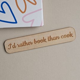 'I'd Rather Book Than Cook' Wooden Bookmark Wooden Sentiment Bookmarks Keepsake Gifts Thank You Teacher Gifts Book Lovers Gifts
