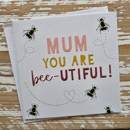 'Mum You Are Bee-utiful!' Greetings Card