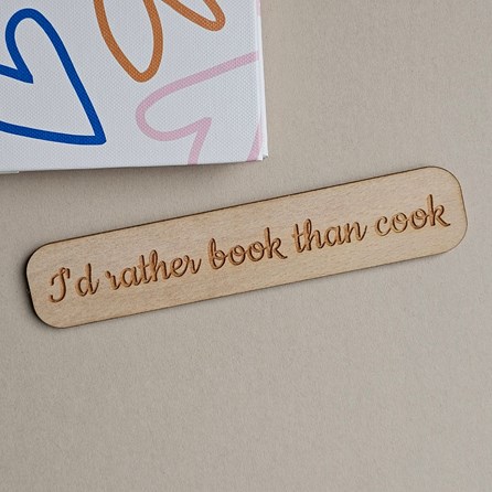 'I'd Rather Book Than Cook' Wooden Bookmark Wooden Sentiment Bookmarks Keepsake Gifts Thank You Teacher Gifts Book Lovers Gifts