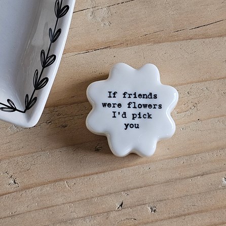 Porcelain Flower Token 'Friends Were Flowers' Home Decorations Homeware Gifts Sentiment Keepsake Gifts Porcelain Gifts Flower Token