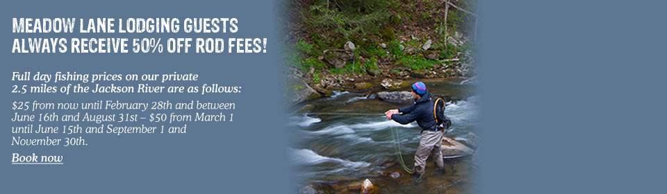 50% rod fee discounts for Meadow Lane lodging guests