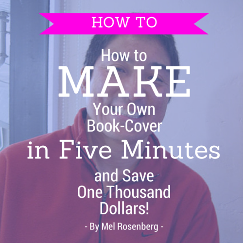 How to Make Your Own Book Cover in Five Minutes and Save One Thousand Dollars! by Mel Rosenberg - מל רוזנברג - Ourboox.com How to Make Your Own Book Cover in Five Minutes and Save One Thousand Dollars! by Mel Rosenberg - מל רוזנברג - Ourboox.com