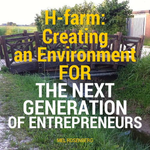 H-farm: Creating an Environment for the Next Generation of Entrepreneurs by Mel Rosenberg - מל רוזנברג - Ourboox.com H-farm: Creating an Environment for the Next Generation of Entrepreneurs by Mel Rosenberg - מל רוזנברג - Ourboox.com