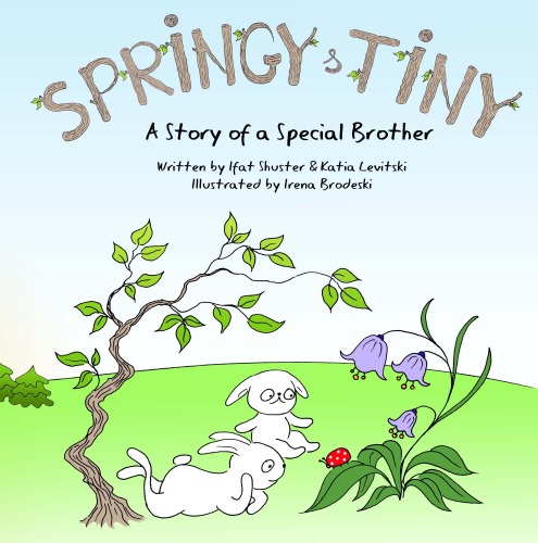 Springy and Tiny-a story of a special brother by Ifat Shuster - Illustrated by Irena Brodeski - Ourboox.com Springy and Tiny-a story of a special brother by Ifat Shuster - Illustrated by Irena Brodeski - Ourboox.com