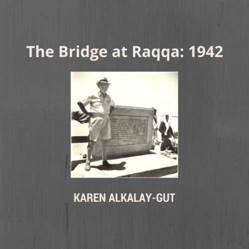 The Bridge at Raqqa: 1942 by Karen Alkalay-Gut - Ourboox.com The Bridge at Raqqa: 1942 by Karen Alkalay-Gut - Ourboox.com