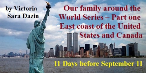 11 Days before 11.9.2001 Our family around the World Series – Part one East coast of the United States and Canada by Sara Dazin - Illustrated by Victoria Sara Dazin - Ourboox.com 11 Days before 11.9.2001 Our family around the World Series – Part one East coast of the United States and Canada by Sara Dazin - Illustrated by Victoria Sara Dazin - Ourboox.com