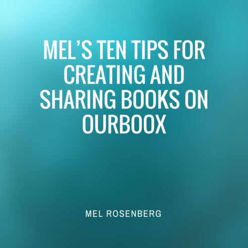 Mel’s Ten Tips for Creating and Sharing Books on Ourboox by Mel Rosenberg - מל רוזנברג - Ourboox.com Mel’s Ten Tips for Creating and Sharing Books on Ourboox by Mel Rosenberg - מל רוזנברג - Ourboox.com
