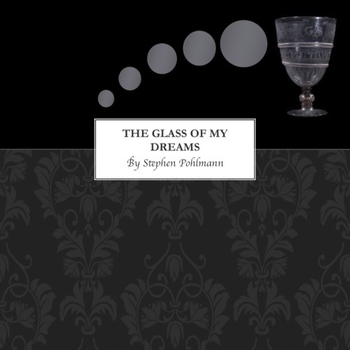 The Glass of my Dreams by Stephen Pohlmann - Illustrated by Images of Verzelini glasses from the international glass collecting community - Ourboox.com The Glass of my Dreams by Stephen Pohlmann - Illustrated by Images of Verzelini glasses from the international glass collecting community - Ourboox.com
