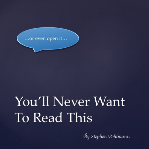 You’ll Never Want To Read This by Stephen Pohlmann - Illustrated by A. N. Other - Ourboox.com You’ll Never Want To Read This by Stephen Pohlmann - Illustrated by A. N. Other - Ourboox.com