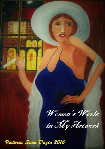 Women’s World in My Artwork by Sara Dazin - Illustrated by Victoria Sara Dazin - Ourboox.com Women’s World in My Artwork by Sara Dazin - Illustrated by Victoria Sara Dazin - Ourboox.com
