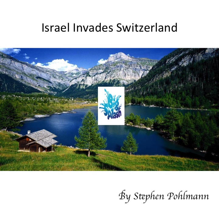 Israel Invades Switzerland by Stephen Pohlmann - Illustrated by Many - Ourboox.com Israel Invades Switzerland by Stephen Pohlmann - Illustrated by Many - Ourboox.com