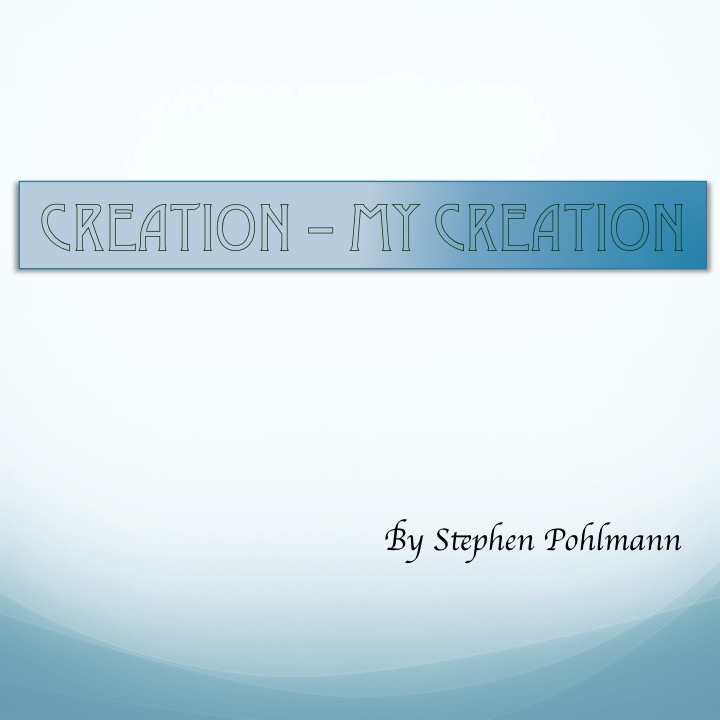 Creation – My Creation by Stephen Pohlmann - Illustrated by Stephen Pohlmann - Ourboox.com Creation – My Creation by Stephen Pohlmann - Illustrated by Stephen Pohlmann - Ourboox.com