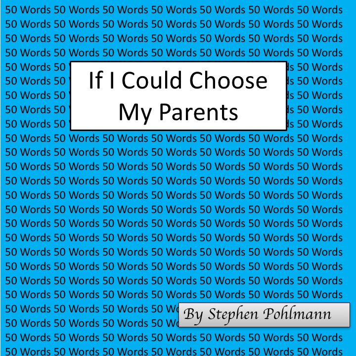 50W – If I Could Choose My Parents by Stephen Pohlmann - Ourboox.com 50W – If I Could Choose My Parents by Stephen Pohlmann - Ourboox.com