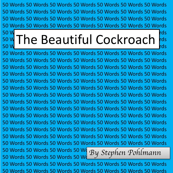50W – The Beautiful Cockroach by Stephen Pohlmann - Illustrated by By the Author - Ourboox.com 50W – The Beautiful Cockroach by Stephen Pohlmann - Illustrated by By the Author - Ourboox.com