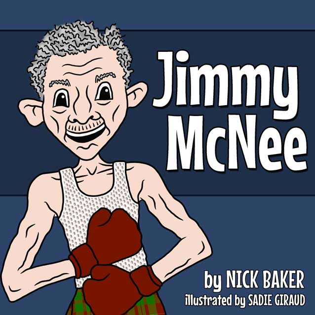 Jimmy McNee by Nick Baker - Illustrated by Sadie Giraud - Ourboox.com Jimmy McNee by Nick Baker - Illustrated by Sadie Giraud - Ourboox.com