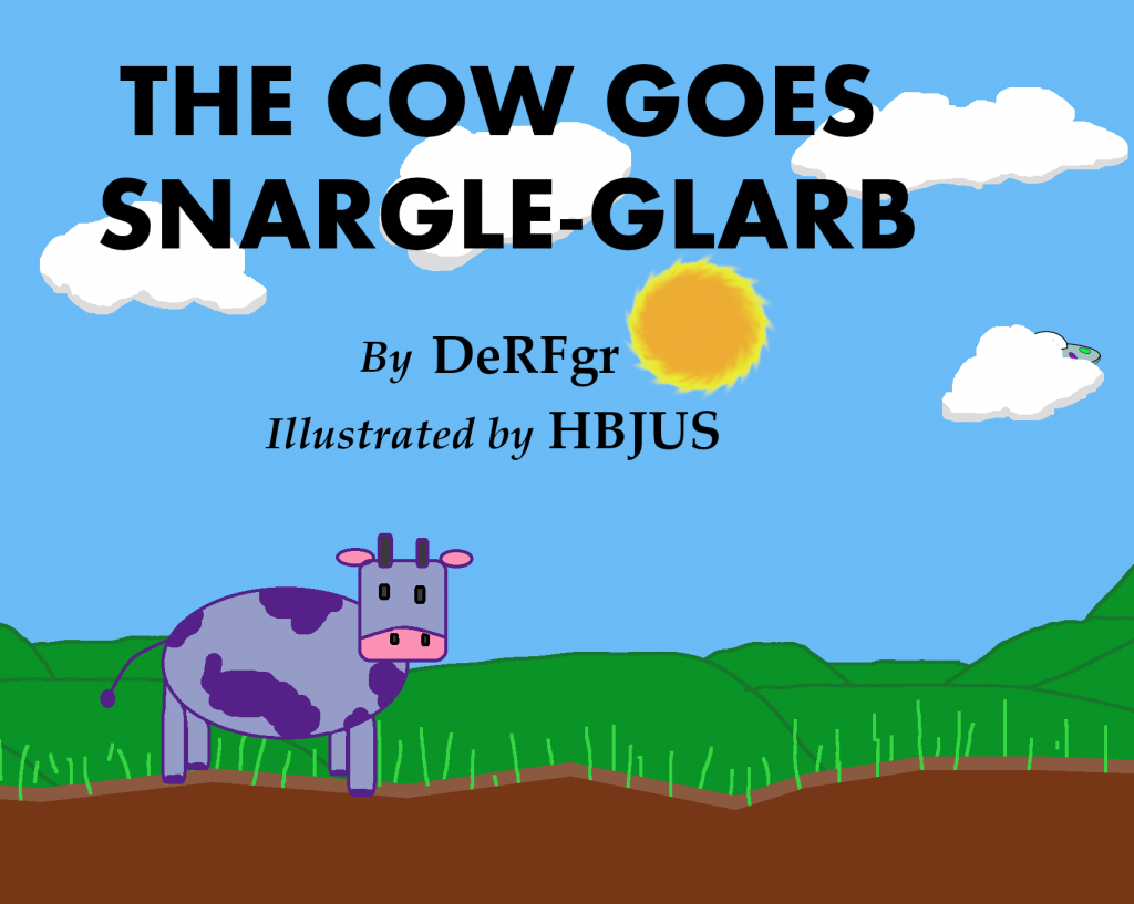 The Cow Goes “Snargle-Glarb” by Shaun Ian Thomas-Arnold - Illustrated by HBjus - Ourboox.com The Cow Goes “Snargle-Glarb” by Shaun Ian Thomas-Arnold - Illustrated by HBjus - Ourboox.com