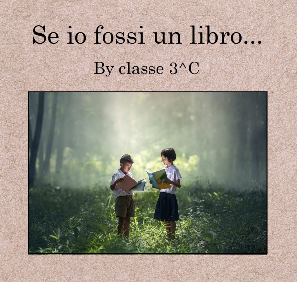 Se io fossi un libro… by scuolaciari - Illustrated by Classe 3°C - Ourboox.com Se io fossi un libro… by scuolaciari - Illustrated by Classe 3°C - Ourboox.com