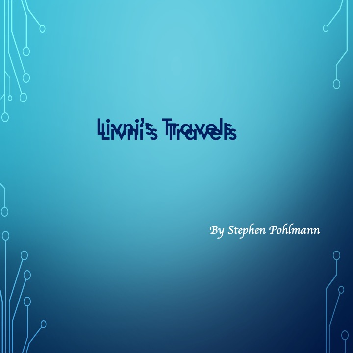 Livni’s Travels by Stephen Pohlmann - Illustrated by Dan Livni - Ourboox.com Livni’s Travels by Stephen Pohlmann - Illustrated by Dan Livni - Ourboox.com