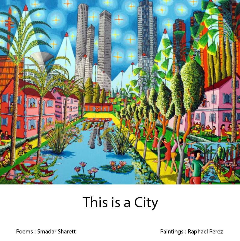 This is a City Poems Smadar Sharett Paintings Raphael Perez by raphael perez רפי פרץ אמנות ישראלית עכשווית מודרנית - Ourboox.com This is a City Poems Smadar Sharett Paintings Raphael Perez by raphael perez רפי פרץ אמנות ישראלית עכשווית מודרנית - Ourboox.com