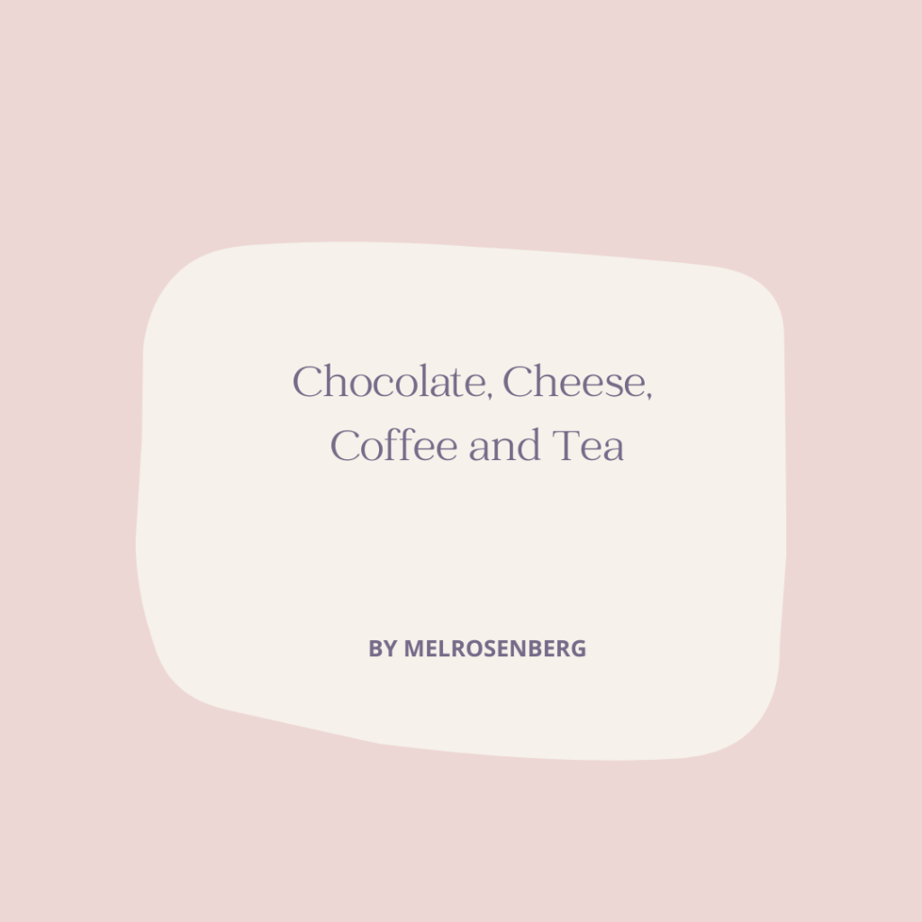 Chocolate, Cheese, Coffee and Tea by Mel Rosenberg - מל רוזנברג - Ourboox.com Chocolate, Cheese, Coffee and Tea by Mel Rosenberg - מל רוזנברג - Ourboox.com