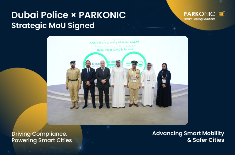 Dubai Police and PARKONIC Sign Strategic MoU to Advance Smart Mobility and Digital Infrastructure Across the Emirate