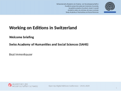 Working on Editions in Switherland - Welcome Briefing for the "Open Up Digital Editions Conference", Zürich, 24.01.2024
