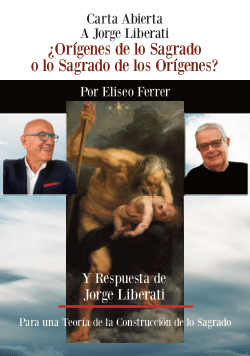 Eliseo Ferrer / Carta a Jorge Liberati: ¿Orígenes de lo sagrado o lo sagrado de los orígenes?