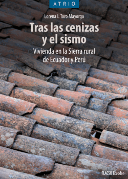 Tras las cenizas y el sismo. Vivienda en la Sierra rural de Ecuador y Perú.<i>Beyond the Ashes and the Earthquake: Housing in the Rural Highlands of Ecuador and Perú</i>